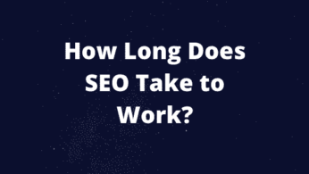 How Long Does SEO Take to Work?