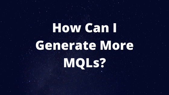 how to generate more marketing qualified leads MQLs